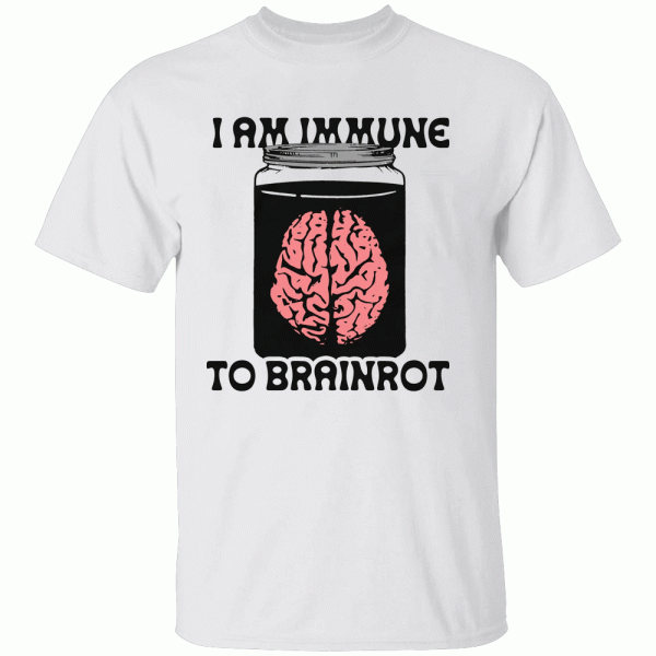 I Am Immune To Brainrot Shirt