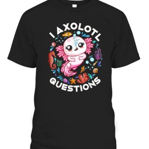 I Axolotl Questions Funny Saying Axolotl lover T-Shirt