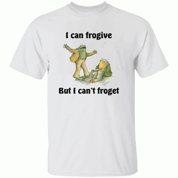 I Can Frogive But I Can’t Froget Shirt