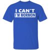 I Can’t I’m Mormon Shirt