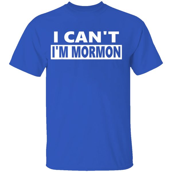 I Can’t I’m Mormon Shirt