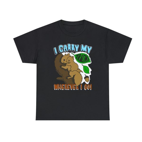 I Carry My Trauma Wherever I Go Shirt Funny Squirrel