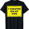 I Cheated On My Wife Shaming T-Shirt