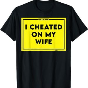 I Cheated On My Wife Shaming T-Shirt