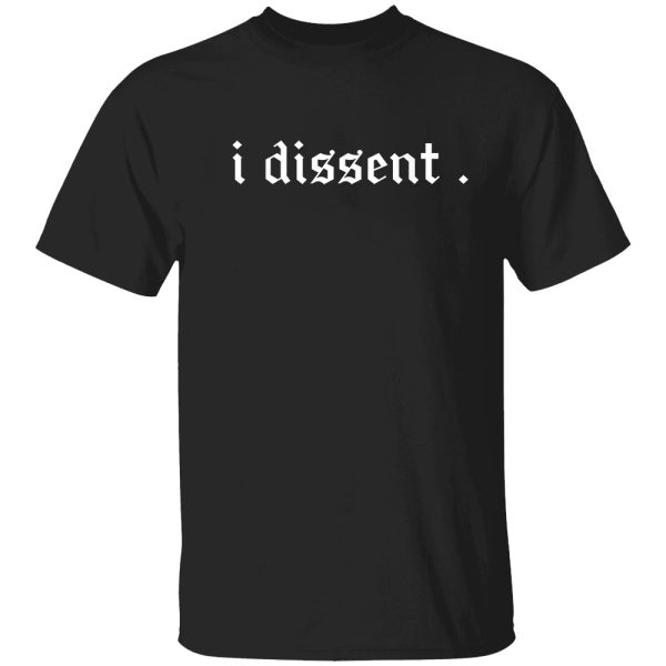 I DISSENT T-SHIRT