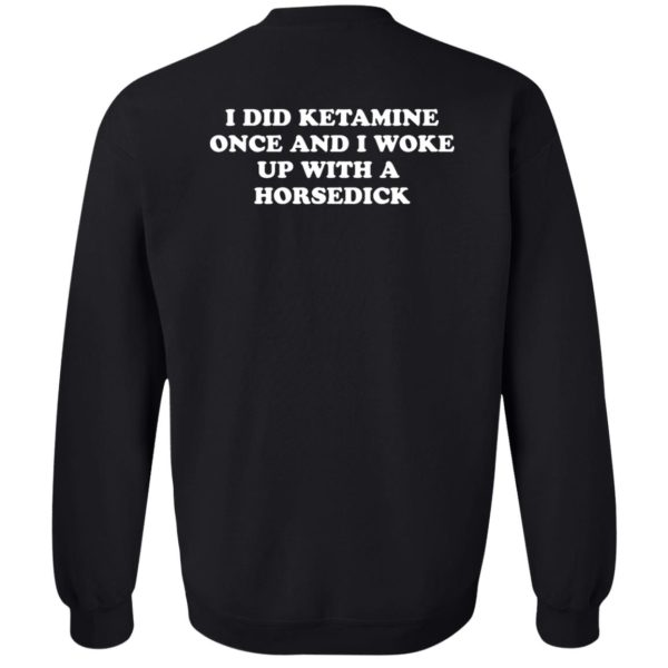 I Did Ketamine Once And I Woke Up With A Horsedick Shirt