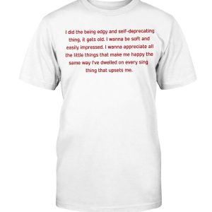 I Did The Being Edgy And Self-Deprecating Thing Shirt