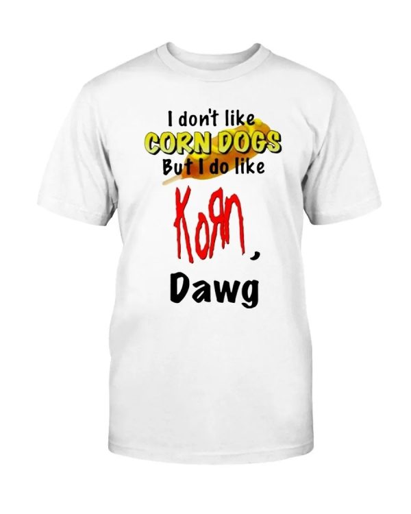 I Don’t Like Corn Dogs But I Do Like Korn Dawg Shirt