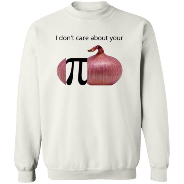 I Don’t Care About Your Opinion Shirt Funny Pi, Onion