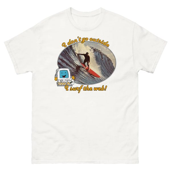 I Don’t Go Outside, I Surf The Web! Shirt