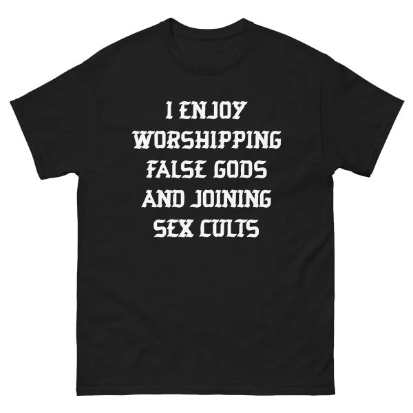 I Enjoy Worshing False Gods And Joining Sex Cults Shirt