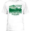 I GOT MY ASS EATEN AT THE BASS PRO SHOPS PYRAMID SHIRT