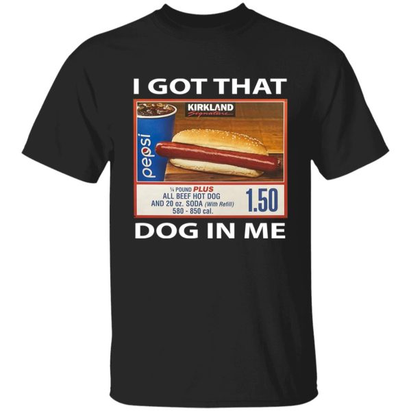 I GOT THAT DOG IN ME SHIRT Costco Hot Dog