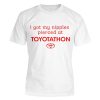 I Got My Nipples Pierced at TOYOTATHON Shirt