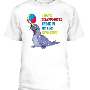 I Have Disappointed Those In My Life I Love Most T-Shirt