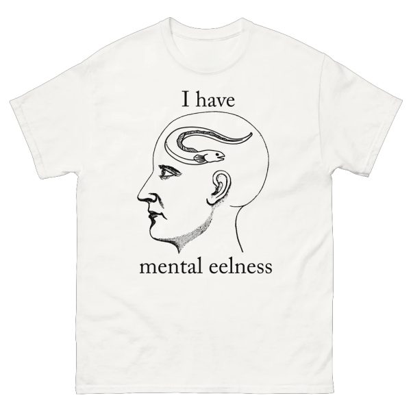 I Have Mental Eelness Shirt