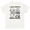I Have Mental Grillness Shirt