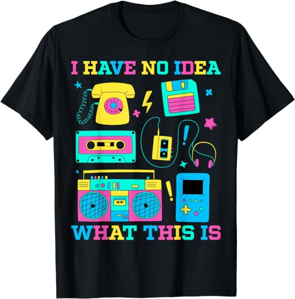 I Have No Idea What This Is Men Women Kid 70s 80s 90s Outfit T-Shirt