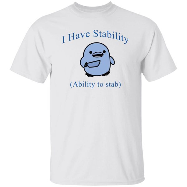 I Have Stability Ability To Stab Shirt