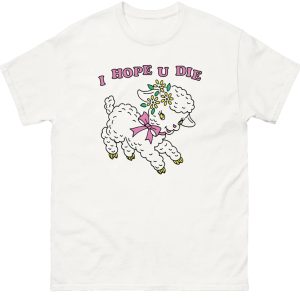 I Hope U Die Shirt