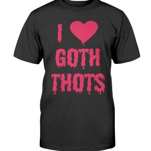 I LOVE GOTH THOTS SHIRT