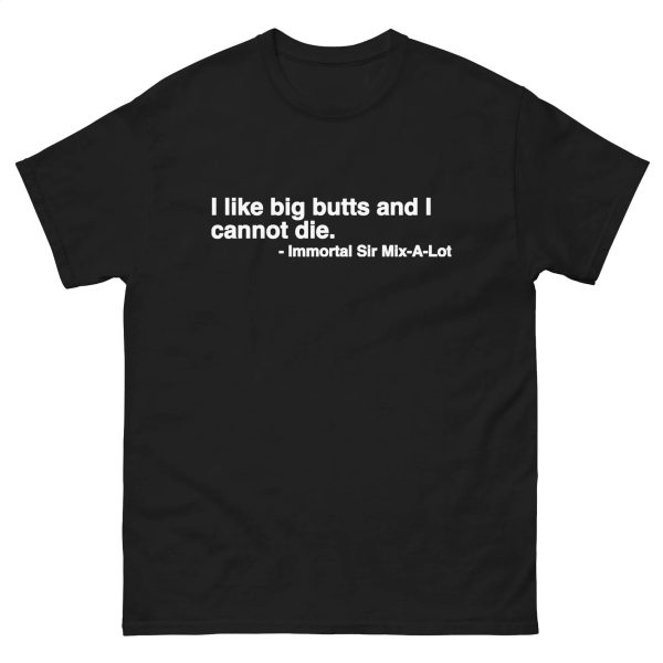 I Like Big Butts And I Cannot Die Shirt