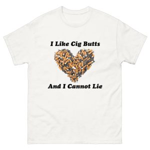 I Like Cig Butts And I Cannot Lie Shirt