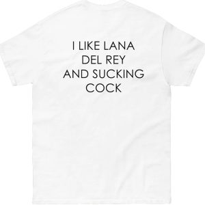 I Like Lana Del Rey And Sucking Cock Shirt