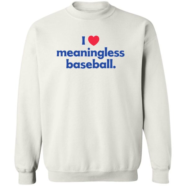 I Love Meaningless Baseball Shirt