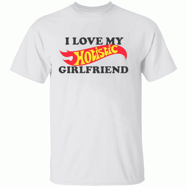 I Love My Hotistic Girlfriend Shirt