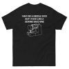 I May Be A Needle Dick But I Fuck Like A Sewing Machine Shirt