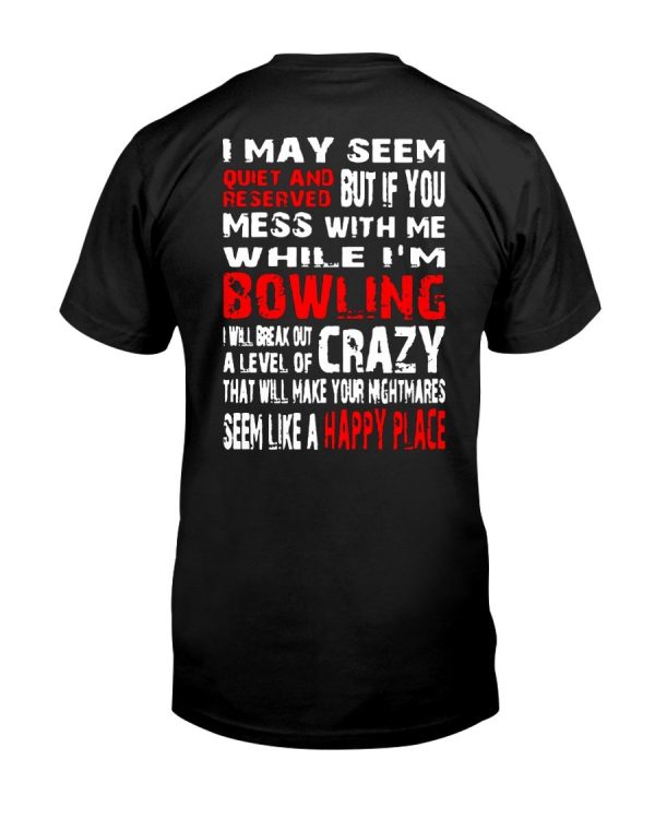 I May Seem Quiet And Reserved But If You Mess With Me While I’m Bowling Shirt