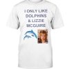 I ONLY LIKE DOLPHINS AND LIZZIE MCGUIRE T-SHIRT