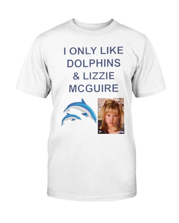 I ONLY LIKE DOLPHINS AND LIZZIE MCGUIRE T-SHIRT