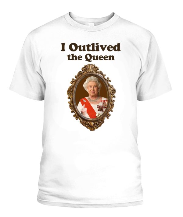 I Outlived The Queen Shirt