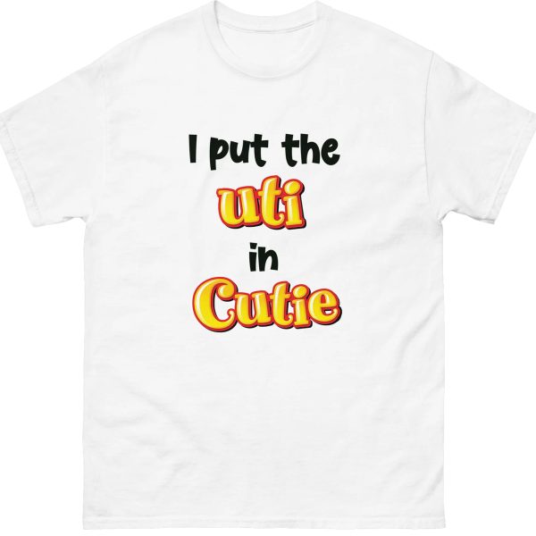 I Put The UTI In Cutie Shirt