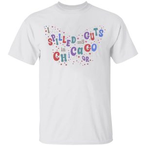I Spilled My Guts In Chicago Shirt