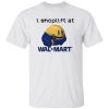 I Spoplift At WalMart Shirt