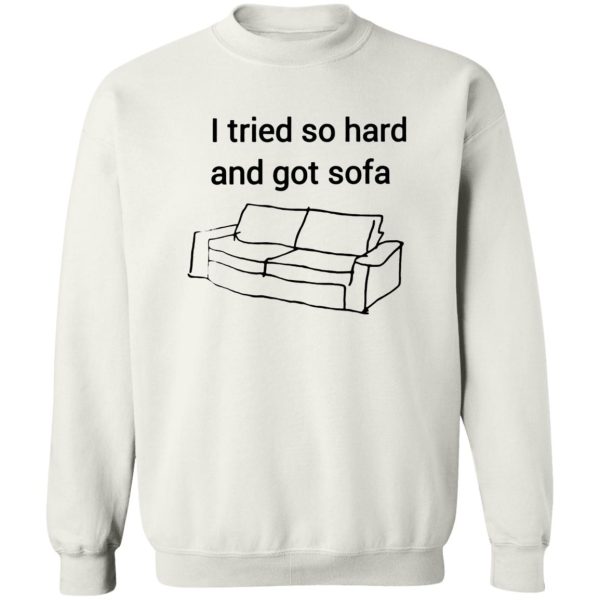 I Tried So Hard And Got Sofa Shirt