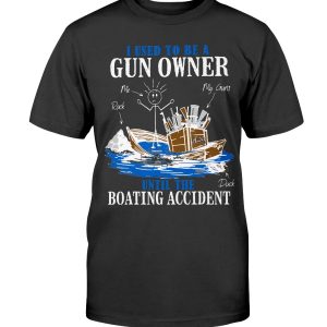 I Used To Be A Gun Owner Until The Boating Accident T-Shirt black