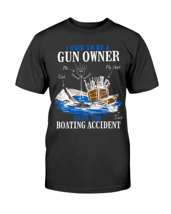 I Used To Be A Gun Owner Until The Boating Accident T-Shirt black