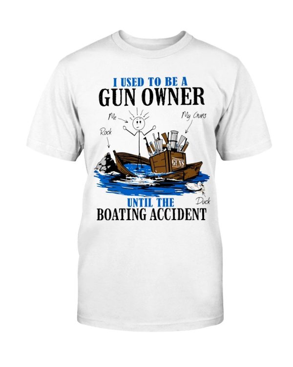 I Used To Be A Gun Owner Until The Boating Accident T-Shirt white