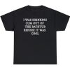 I Was Drinking Cum Out Of The Bathtub Before It Was Cool Shirt