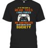 I Was Forced To Put My Controller Down Funny Gaming T-shirt