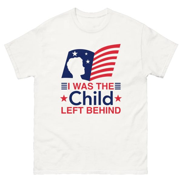 I Was The Child Left Behind Shirt