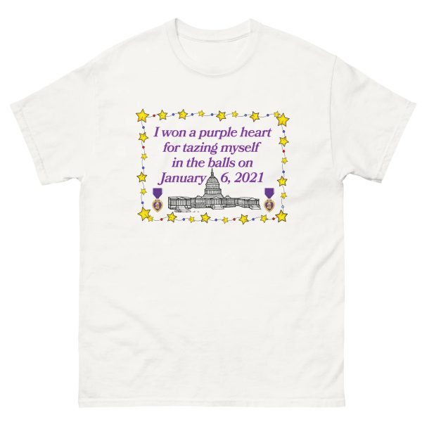 I Won A Purple Heart For Tazing Myself In The Balls On January 6, 2021 Shirt