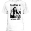 I Would Get up In Them GUTS Shirt Young Hillary Clinton