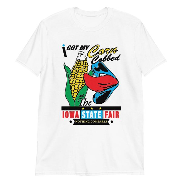 I got my corn cobbed at the Iowa State Fair Shirt