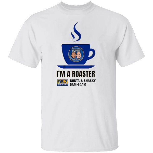 I’M A ROASTER SHIRT