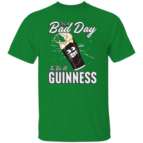 IT’S A BAD DAY TO BE A GUINNESS SHIRT